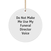 Funny Funeral Director Christmas Unique Gifts from Friends for Men Women Circle Ornament Do Not Make Me Use My Funeral Director Voice - Image 1